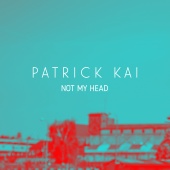 Patrick Kai - Not My Head
