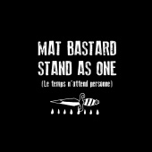 Mat Bastard - Stand As One (Le temps n'attend personne)