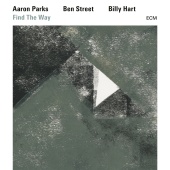 Aaron Parks & Ben Street & Billy Hart - Find The Way