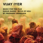 Vijay Iyer - Radhe Radhe - Rites Of Holi (Music For The Film By Prashant Bhargava) [Live]
