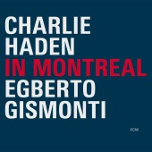 Charlie Haden & Egberto Gismonti - In Montreal