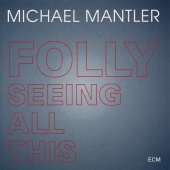 Michael Mantler - Folly Seeing All This