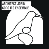Goro Ito Ensemble - Architect Jobim