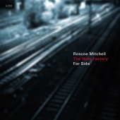 Roscoe Mitchell & The Note Factory - Far Side