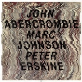 John Abercrombie & Marc Johnson & Peter Erskine - John Abercrombie / Marc Johnson / Peter Erskine