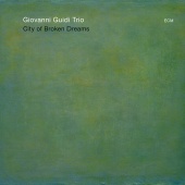 Giovanni Guidi Trio & Giovanni Guidi - City Of Broken Dreams