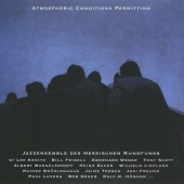 Jazz Ensemble des Hessischen Rundfunks - Atmospheric Conditions Permitting