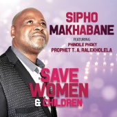 Sipho Makhabane - Save Women & Children (feat. Phindile Phoky, Prophet T.A. Ralekholela)