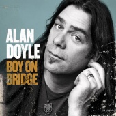 Alan Doyle - Boy On Bridge [Deluxe Edition]