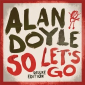 Alan Doyle - So Let's Go [Deluxe]
