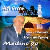 Ali Ercan - Göz Yaşlarımla Varabilsem Medine'ye