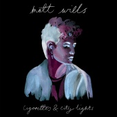 Matt Wills - Cigarettes & City Lights