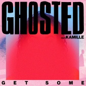Ghosted - Get Some (feat. KAMILLE)