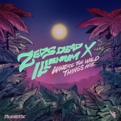 Zeds Dead & ILLENIUM - Where The Wild Things Are