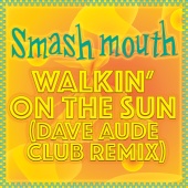Smash Mouth - Walkin' On The Sun [Dave Aude Club Remix]
