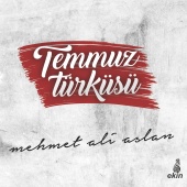 Mehmet Ali Aslan - Temmuz Türküsü