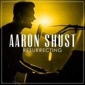 Aaron Shust - Resurrecting [Radio Version]