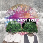 The Finest Tree - Tolong Lepaskan