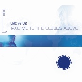 LMC & U2 - Take Me To The Clouds Above [LMC Vs. U2 / Remixes]