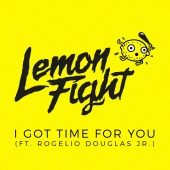 Lemon Fight - I Got Time For You (feat. Rogelio Douglas Jr.)