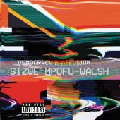 Sizwe Mpofu-Walsh - Democracy & Delusion