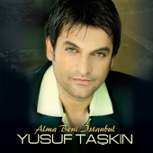 Yusuf Taşkın - Alma Beni İstanbul