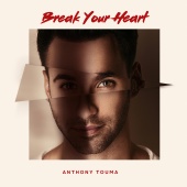 Anthony Touma - Break Your Heart