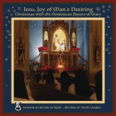 Dominican Sisters of Mary, Mother of the Eucharist - Jesu, Joy of Man's Desiring: Christmas with The Dominican Sisters of Mary