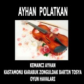 Ayhan Polatkan - Kemancı Ayhan - Kastamonu Karabük Zonguldak Bartın Tosya Oyun Havaları
