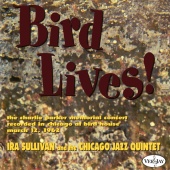 Ira Sullivan & The Chicago Jazz Quintet - Bird Lives! [Live At The Birdhouse, Chicago, IL / 1962]
