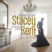 Stacey Kent - I Know I Dream : The Orchestral Sessions (Deluxe Version)