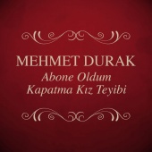 Mehmet Durak - Abone Oldum Kapatma Kız Teyibi