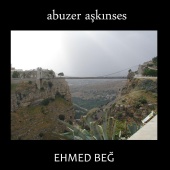 Abuzer Aşkınses - Ehmed Beğ (Ahmet Bey)