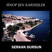 Serkan Dursun - Sinop Şen Kardeşler