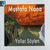 Mustafa Nana - Yollar Söylen