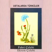 Fahri Çelebi & Ekrem Çelebi - Ustalarda Türküler