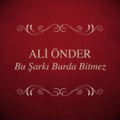 Ali Önder - Bu Şarkı Burda Bitmez
