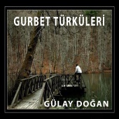 Gülay Doğan - Gurbet Türküleri
