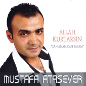 Mustafa Atasever - Allah Kurtarsın - Can Anam Can Babam