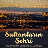 Ceyhun Çelik - Sultanların Şehri (The Ottoman Classical Palace Music)
