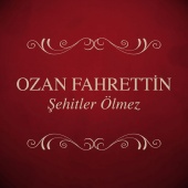 Ozan Fahrettin - Şehitler Ölmez
