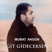 Murat Akgün - Git Gideceksen