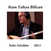 Ozan Yahya Bilican - Neler Gördüm 2013