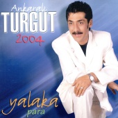 Ankaralı Turgut - Ankaralı Turgut 2004 / Yalaka / Para