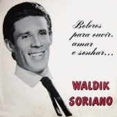 Waldick Soriano - Boleros Para Ouvir, Amar E Sonhar...