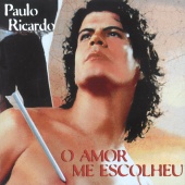 Paulo Ricardo - O Amor Me Escolheu