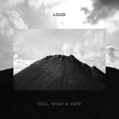 LOUD - Hell, What A View