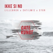 Gatekunst - Ikke si no (feat. Satilmis, Stor, Lillebror)