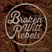 Broken Witt Rebels - Wait For You