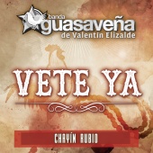 Banda Guasaveña de Valentín Elizalde - Vete Ya (feat. Chayín Rubio)